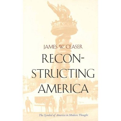 Reconstructing America - by  James W Ceaser (Paperback)