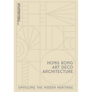 Hong Kong Art Deco Architecture - by  Prudence Leung Kwok Lau & Vanessa Winghei Yeung (Hardcover) - 1 of 1