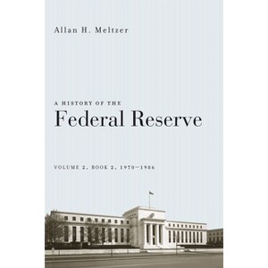 A History of the Federal Reserve, Volume 2, Book 2, 1970-1986 - by  Allan H Meltzer (Paperback) - 1 of 1
