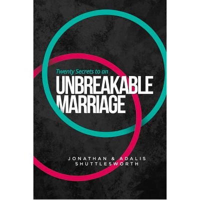 Twenty Secrets to an Unbreakable Marriage - by  Jonathan Shuttlesworth & Adalis Shuttlesworth (Paperback)