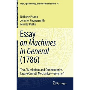 Essay on Machines in General (1786) - (Logic, Epistemology, and the Unity of Science) by  Raffaele Pisano & Jennifer Coopersmith & Murray Peake - 1 of 1