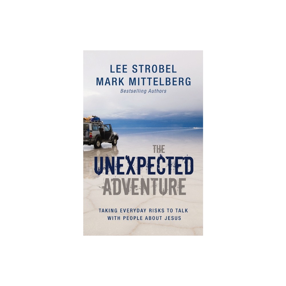 The Unexpected Adventure - by Lee Strobel & Mark Mittelberg (Paperback)