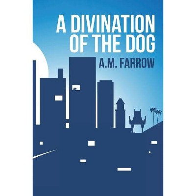 A Divination of the Dog - by  A M Farrow (Paperback)