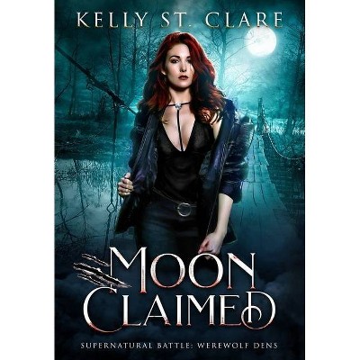 Moon Claimed - by  Kelly St Clare (Hardcover)