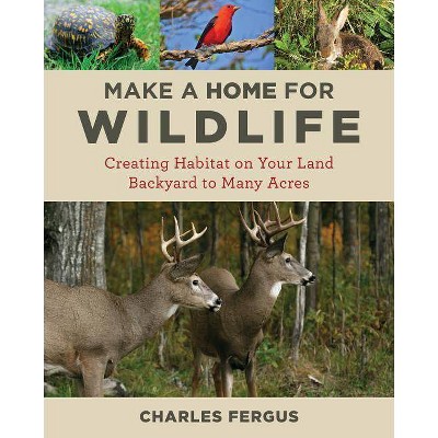  Make a Home for Wildlife - by  Charles Fergus (Paperback) 