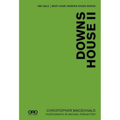 Downs House II - (Ubc Sala - West Coast Modern) by  Christopher MacDonald (Hardcover)