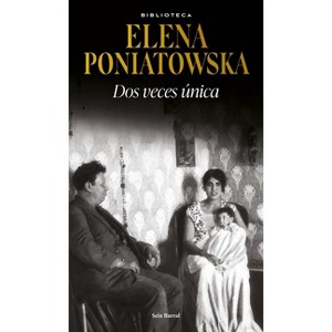 DOS Veces Única (Novela Biográfica) / Twice Unique (a Biographical Novel) - by  Elena Poniatowska (Paperback) - 1 of 1
