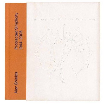 Alan Shields: Protracted Simplicity - (Paperback)