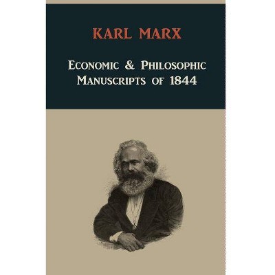 Economic & Philosophic Manuscripts of 1844 - by  Karl Marx (Paperback)