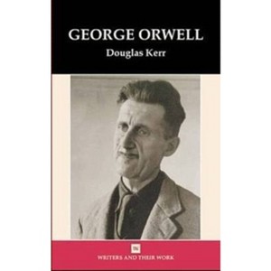 Goerge Orwell(Writers and their Work) - (Writers and Their Work) by  Douglas Kerr (Hardcover) - 1 of 1