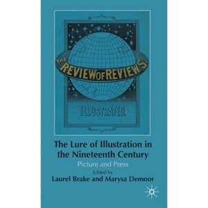 The Lure of Illustration in the Nineteenth Century - by  L Brake & M Demoor (Hardcover) - 1 of 1