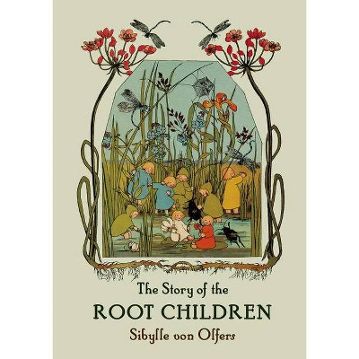 The Story of the Root Children - by  Sibylle Von Olfers (Hardcover)