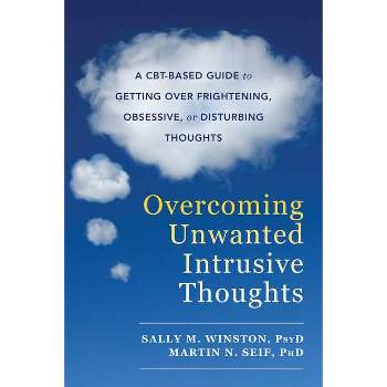 Overcoming Unwanted Intrusive Thoughts - by  Sally M Winston & Martin N Seif (Paperback)