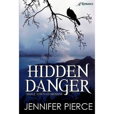 Hidden Danger - by  Jennifer Pierce (Paperback)