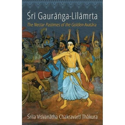 Sri Gauranga-Lilamrta - by  Visvanatha Chakravarti Thakura & Dasaratha-Suta Dasa (Paperback)