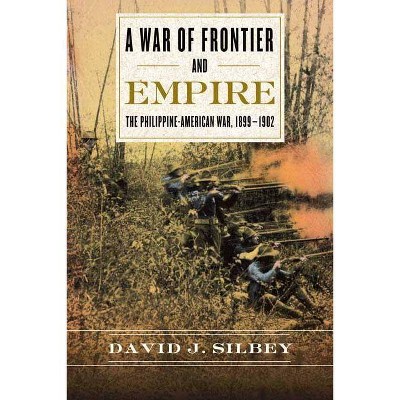 A War of Frontier and Empire - by  David J Silbey (Paperback)