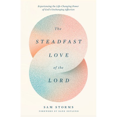 The Steadfast Love of the Lord - by  Sam Storms (Paperback)