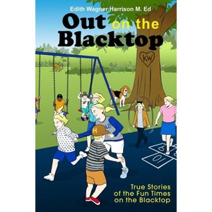 Out on the Blacktop - by  Edith Wagner Harrison M Ed (Paperback) - 1 of 1