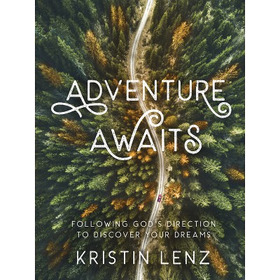 Adventure Awaits - by  Kristin Lenz (Hardcover)