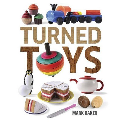 Turned Toys - by  Mark Baker (Paperback)