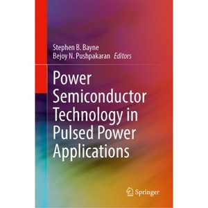 Power Semiconductor Technology in Pulsed Power Applications - by  Stephen B Bayne & Bejoy N Pushpakaran (Hardcover) - 1 of 1