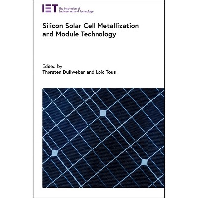 Silicon Solar Cell Metallization and Module Technology - (Energy Engineering) by  Thorsten Dullweber & Loic Tous (Hardcover)