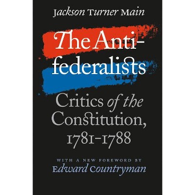 The Antifederalists - (Published by the Omohundro Institute of Early American Histo) 2nd Edition by  Jackson Turner Main (Paperback)