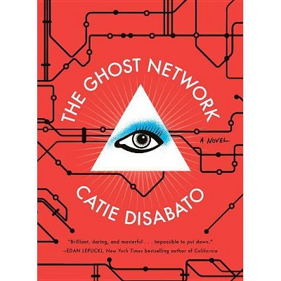 The Ghost Network - by  Catie Disabato (Paperback)