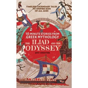 10-Minute Stories From Greek Mythology - The Iliad and The Odyssey - (10-Minute Stories from Greek Mythology) by  Joy Chester (Hardcover) - 1 of 1