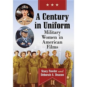 A Century in Uniform - by  Stacy Fowler & Deborah A Deacon (Paperback) - 1 of 1