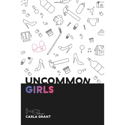 Uncommon Girls - by  Carla Grant (Paperback)