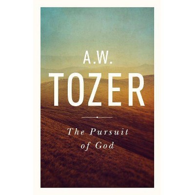 The Pursuit of God - by  A W Tozer (Paperback)