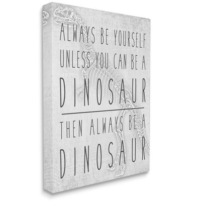 Stupell Industries Be Yourself or a Dinosaur Funny Phrase T-Rex Skelton Gallery Wrapped Canvas Wall Art, 24 x 30