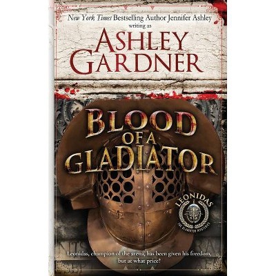 Blood of a Gladiator - by  Ashley Gardner & Jennifer Ashley (Paperback)