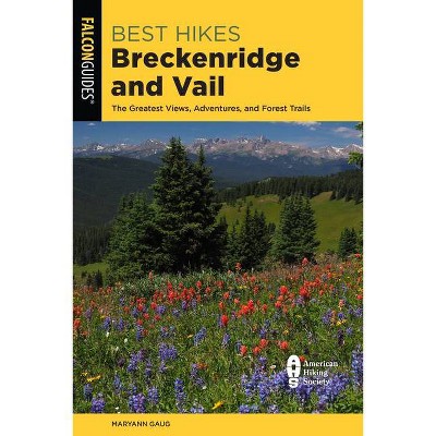 Best Hikes Breckenridge and Vail - 2nd Edition by  Maryann Gaug (Paperback)