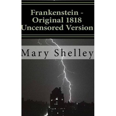 Frankenstein - Original 1818 Uncensored Version - by  Mary Shelley (Hardcover)