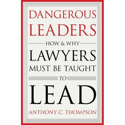 Dangerous Leaders - by  Anthony C Thompson (Hardcover)