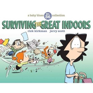 Surviving the Great Indoors - (Baby Blues) by  Jerry Scott & Rick Kirkman (Paperback) - 1 of 1