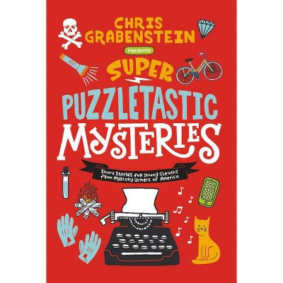 Super Puzzletastic Mysteries - by  Chris Grabenstein & Stuart Gibbs & Lamar Giles & Bruce Hale & Peter Lerangis & Kate Milford & Tyler Whitesides