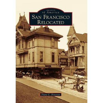 San Francisco Relocated - (Images of America) by  Diane C Donovan (Paperback)