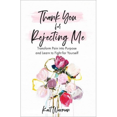 Thank You for Rejecting Me - by  Kait Warman (Paperback)