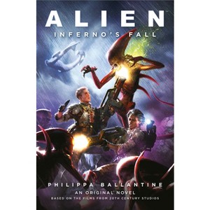 Alien - Inferno's Fall - by  Philippa Ballantine & Clara Carija (Paperback) - 1 of 1