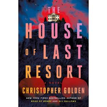 The House of Last Resort - by  Christopher Golden (Hardcover)
