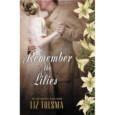 Remember the Lilies - by  Liz Tolsma (Paperback)