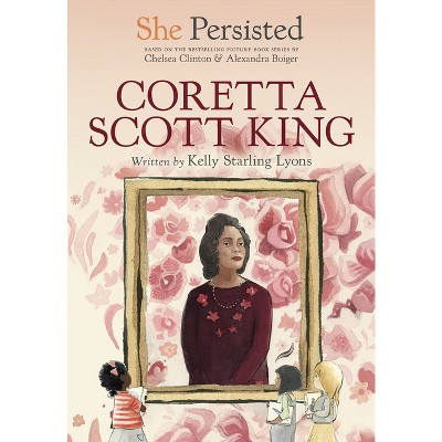 She Persisted: Coretta Scott King - by  Kelly Starling Lyons & Chelsea Clinton (Hardcover)