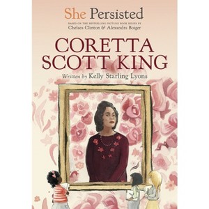 She Persisted: Coretta Scott King - by  Kelly Starling Lyons & Chelsea Clinton (Hardcover) - 1 of 1