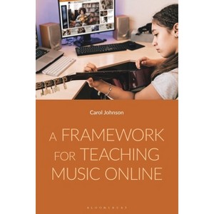 A Framework for Teaching Music Online - by  Carol Johnson (Paperback) - 1 of 1