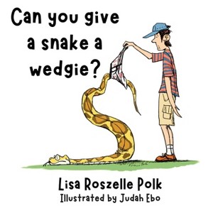 Can You Give a Snake a Wedgie? - by  Lisa Polk (Paperback) - 1 of 1