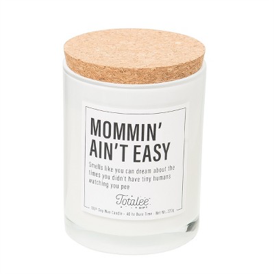 Totalee Gift Momin' Ain't Easy Soy Candle Wax White 7.76 oz Burn Time: 40