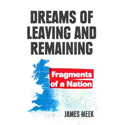 Dreams of Leaving and Remaining - by  James Meek (Paperback)